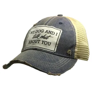 My Dog and I Talk Shit About You Trucker Cap Hat